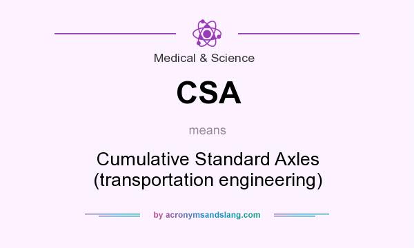 What does CSA mean? It stands for Cumulative Standard Axles (transportation engineering)