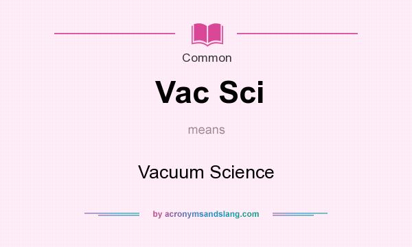 What does Vac Sci mean? It stands for Vacuum Science