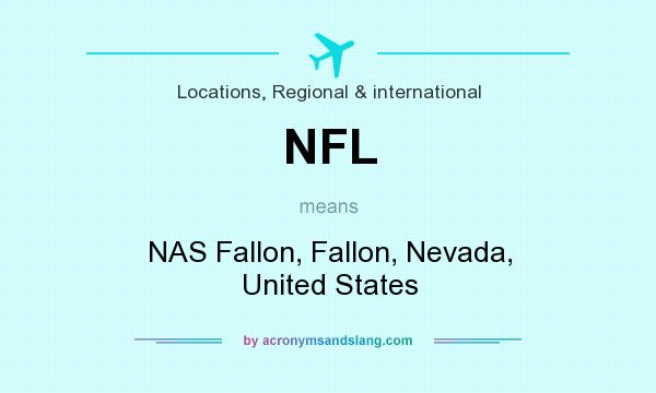 What does NFL mean? It stands for NAS Fallon, Fallon, Nevada, United States