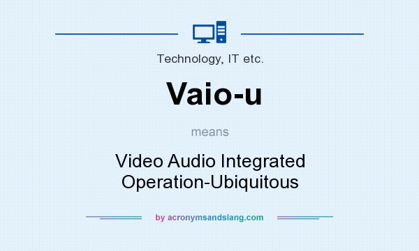 What does Vaio-u mean? It stands for Video Audio Integrated Operation-Ubiquitous