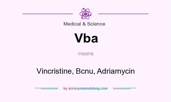 What does Vba mean? It stands for Vincristine, Bcnu, Adriamycin