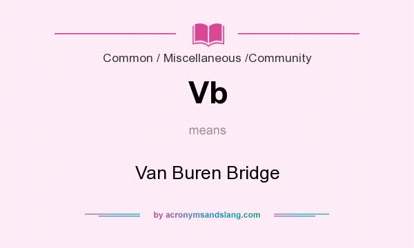 What does Vb mean? It stands for Van Buren Bridge