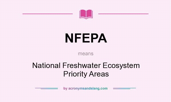 What does NFEPA mean? It stands for National Freshwater Ecosystem Priority Areas