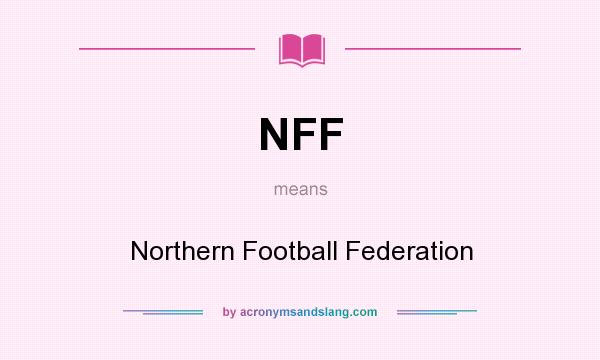 What does NFF mean? It stands for Northern Football Federation