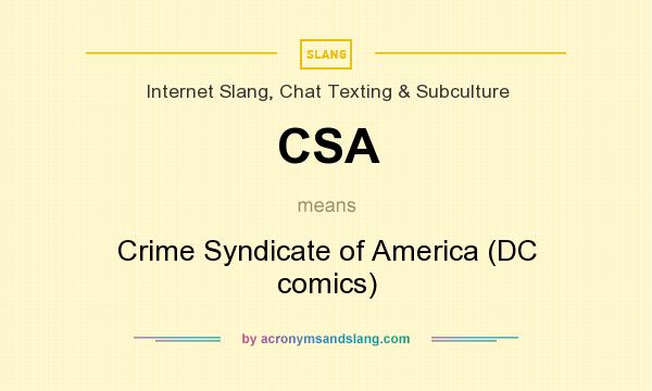 What does CSA mean? It stands for Crime Syndicate of America (DC comics)