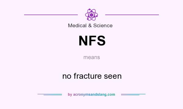 What does NFS mean? It stands for no fracture seen