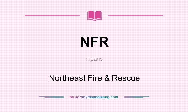 What does NFR mean? It stands for Northeast Fire & Rescue