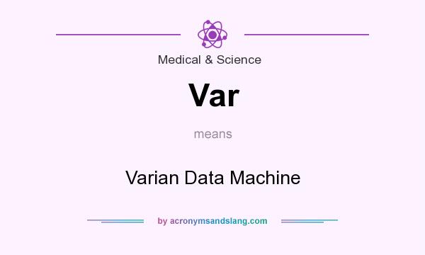 What does Var mean? It stands for Varian Data Machine