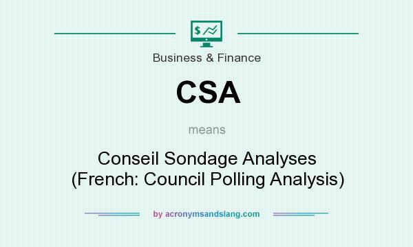 What does CSA mean? It stands for Conseil Sondage Analyses (French: Council Polling Analysis)