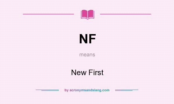 What does NF mean? It stands for New First