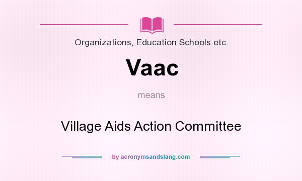 What does Vaac mean? It stands for Village Aids Action Committee