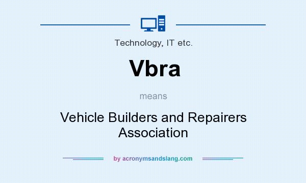 What does Vbra mean? It stands for Vehicle Builders and Repairers Association