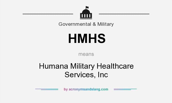 What does HMHS mean? It stands for Humana Military Healthcare Services, Inc