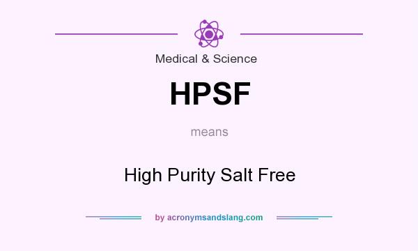 What does HPSF mean? It stands for High Purity Salt Free