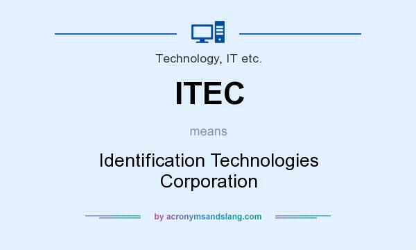 What does ITEC mean? It stands for Identification Technologies Corporation