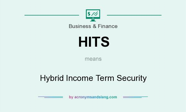 What does HITS mean? It stands for Hybrid Income Term Security