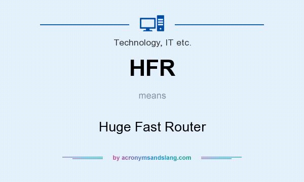 What does HFR mean? It stands for Huge Fast Router