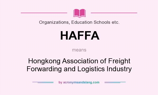 What does HAFFA mean? It stands for Hongkong Association of Freight Forwarding and Logistics Industry