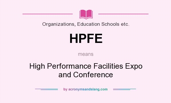 What does HPFE mean? It stands for High Performance Facilities Expo and Conference