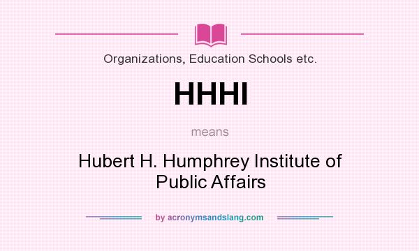 What does HHHI mean? It stands for Hubert H. Humphrey Institute of Public Affairs