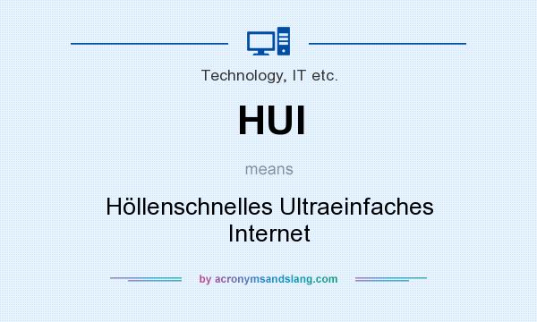 What does HUI mean? It stands for Höllenschnelles Ultraeinfaches Internet