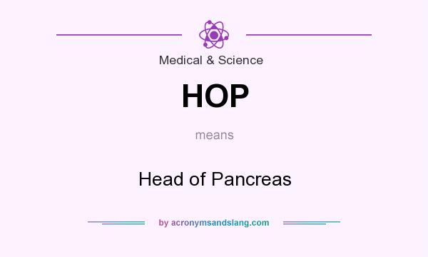 What does HOP mean? It stands for Head of Pancreas
