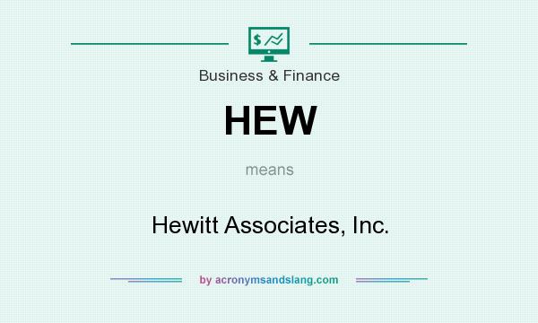 What does HEW mean? It stands for Hewitt Associates, Inc.