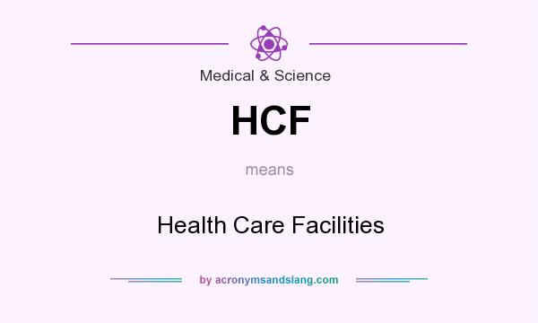 What does HCF mean? It stands for Health Care Facilities