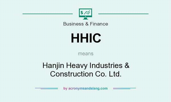 What does HHIC mean? It stands for Hanjin Heavy Industries & Construction Co. Ltd.