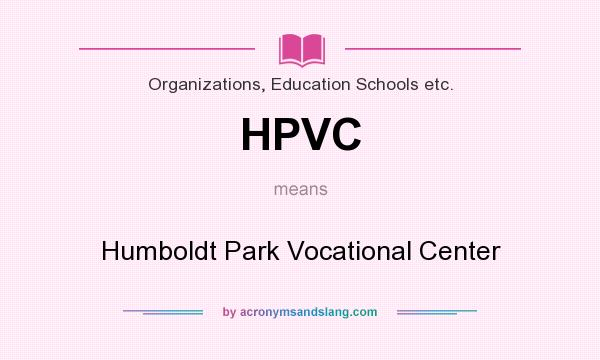 What does HPVC mean? It stands for Humboldt Park Vocational Center