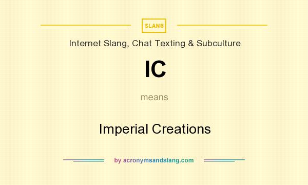 What does IC mean? It stands for Imperial Creations
