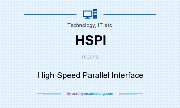 What does HSPI mean? It stands for High-Speed Parallel Interface