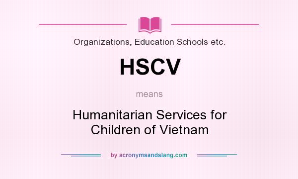What does HSCV mean? It stands for Humanitarian Services for Children of Vietnam
