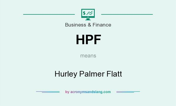 What does HPF mean? It stands for Hurley Palmer Flatt