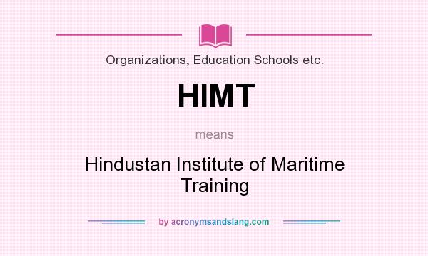 What does HIMT mean? It stands for Hindustan Institute of Maritime Training