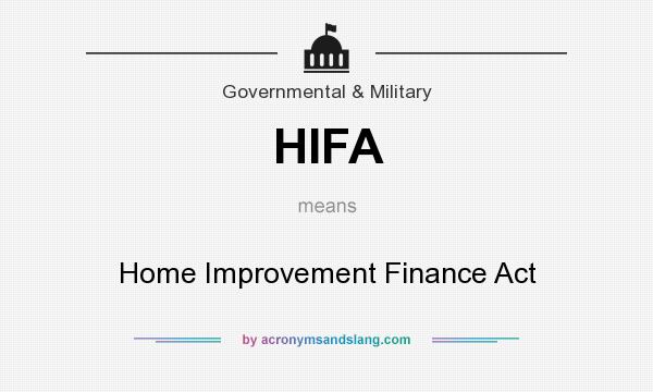 What does HIFA mean? It stands for Home Improvement Finance Act
