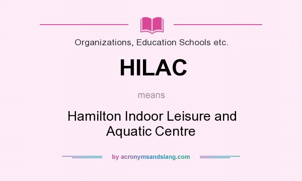 What does HILAC mean? It stands for Hamilton Indoor Leisure and Aquatic Centre