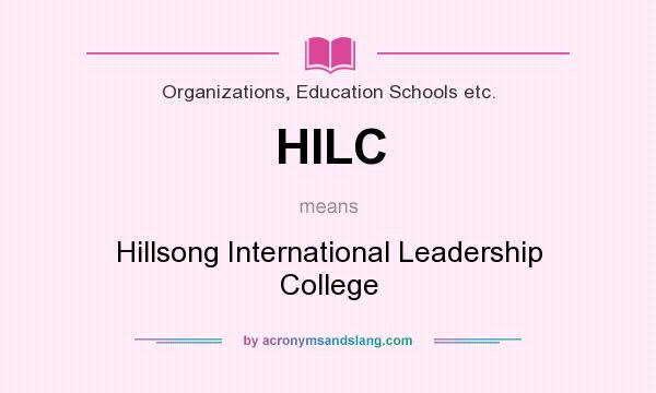 What does HILC mean? It stands for Hillsong International Leadership College