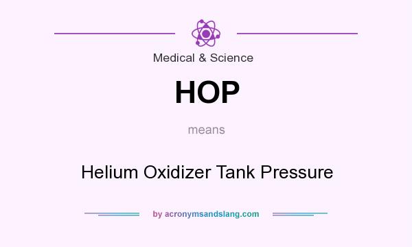 What does HOP mean? It stands for Helium Oxidizer Tank Pressure