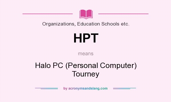 What does HPT mean? It stands for Halo PC (Personal Computer) Tourney