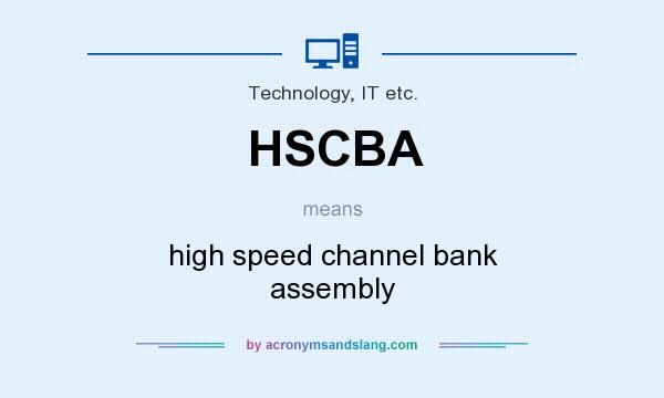 What does HSCBA mean? It stands for high speed channel bank assembly