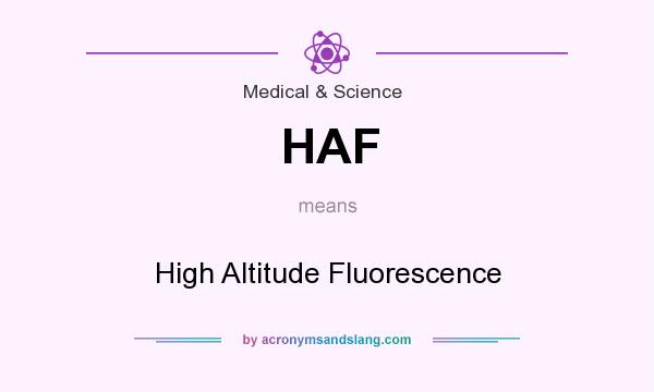What does HAF mean? It stands for High Altitude Fluorescence
