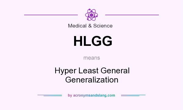 What does HLGG mean? It stands for Hyper Least General Generalization