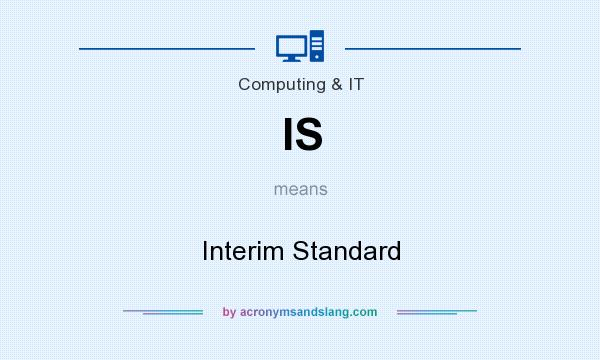 What does IS mean? It stands for Interim Standard