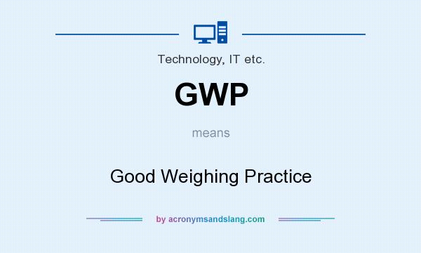 What does GWP mean? It stands for Good Weighing Practice