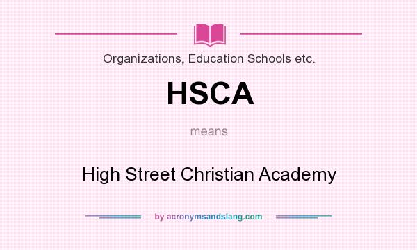 What does HSCA mean? It stands for High Street Christian Academy