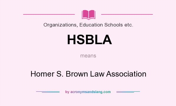 What does HSBLA mean? It stands for Homer S. Brown Law Association