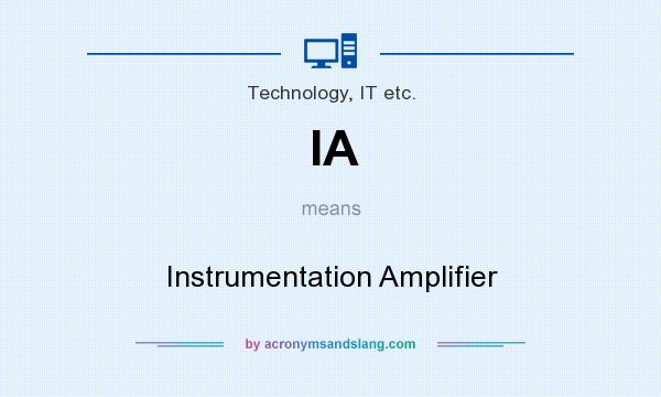 What does IA mean? It stands for Instrumentation Amplifier
