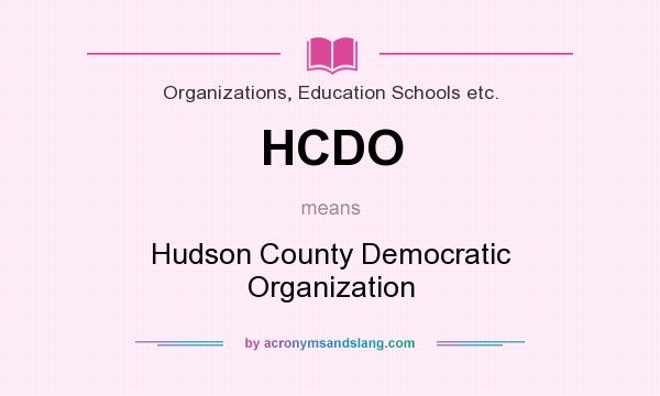 What does HCDO mean? It stands for Hudson County Democratic Organization