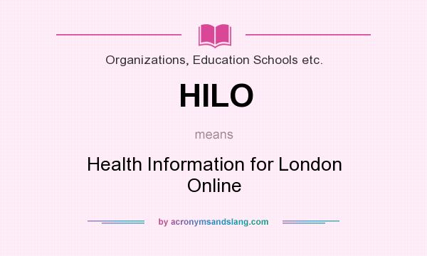 What does HILO mean? It stands for Health Information for London Online